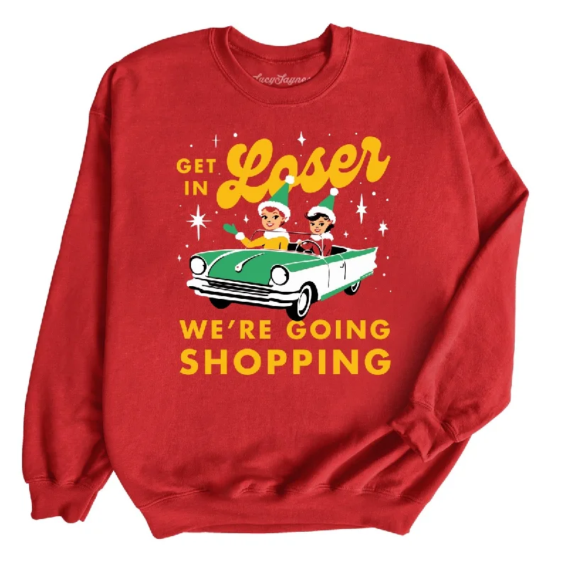 Now or Never Get In Loser We're Going Shopping - Sweatshirt
